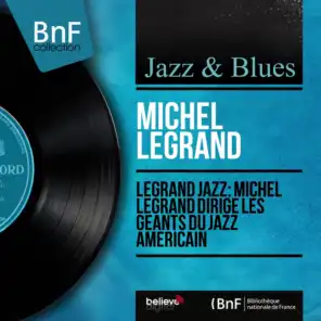 Legrand Jazz: Michel Legrand dirige les géants du jazz américain (Mono Version)