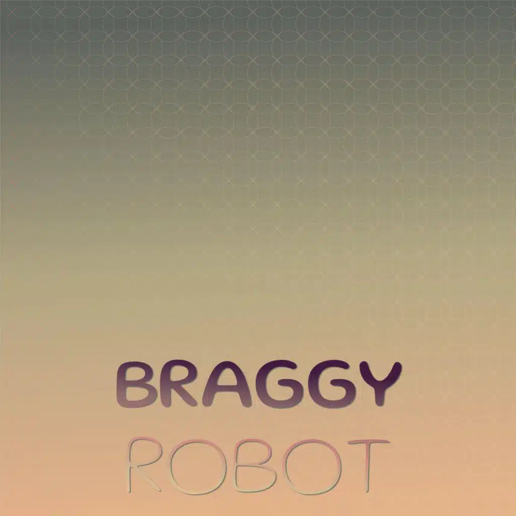 Braggy Robot