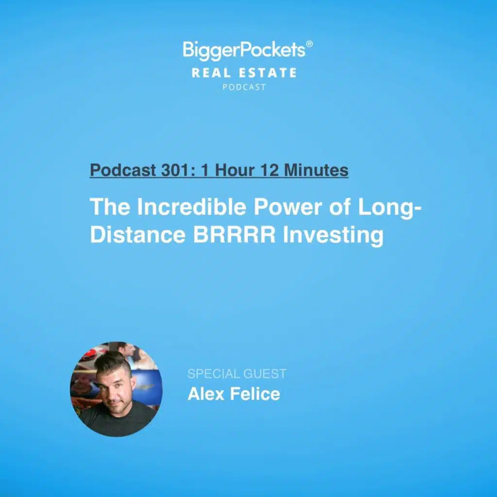 301: The Incredible Power of Long-Distance BRRRR Investing with Alex Felice