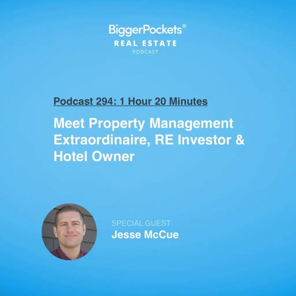 294: Meet Property Management Extraordinaire, RE Investor & Hotel Owner Jesse McCue