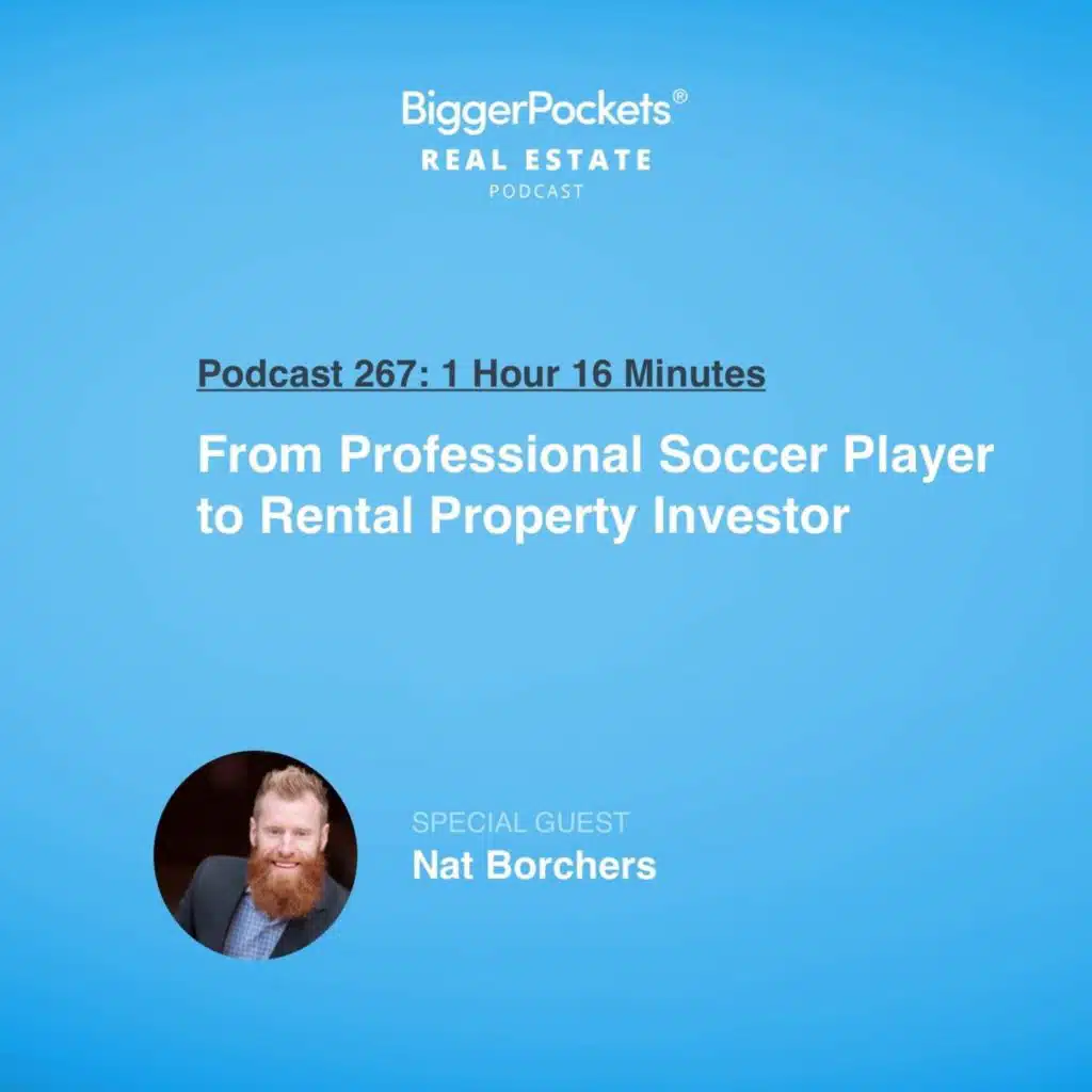 267: From Professional Soccer Player to Rental Property Investor with Nat Borchers