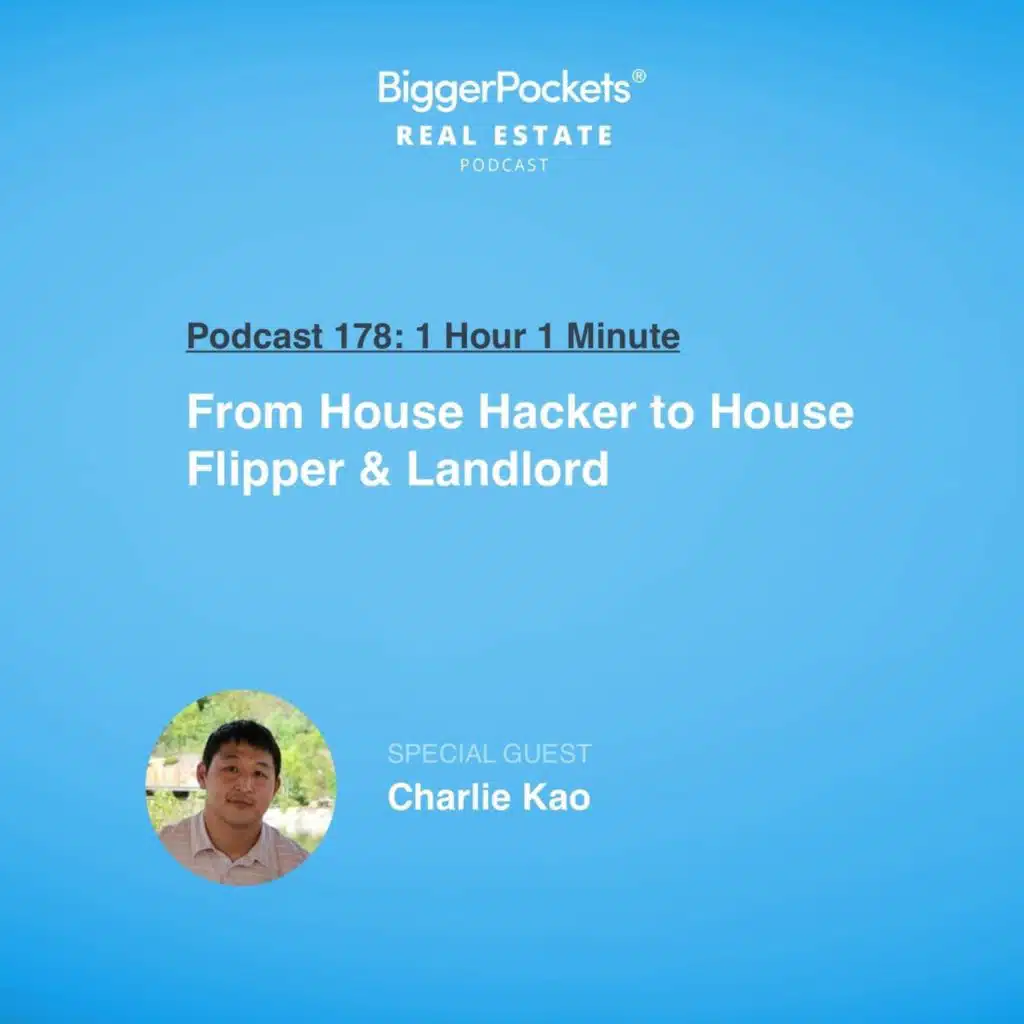178: From House Hacker to House Flipper & Landlord with Charlie Kao