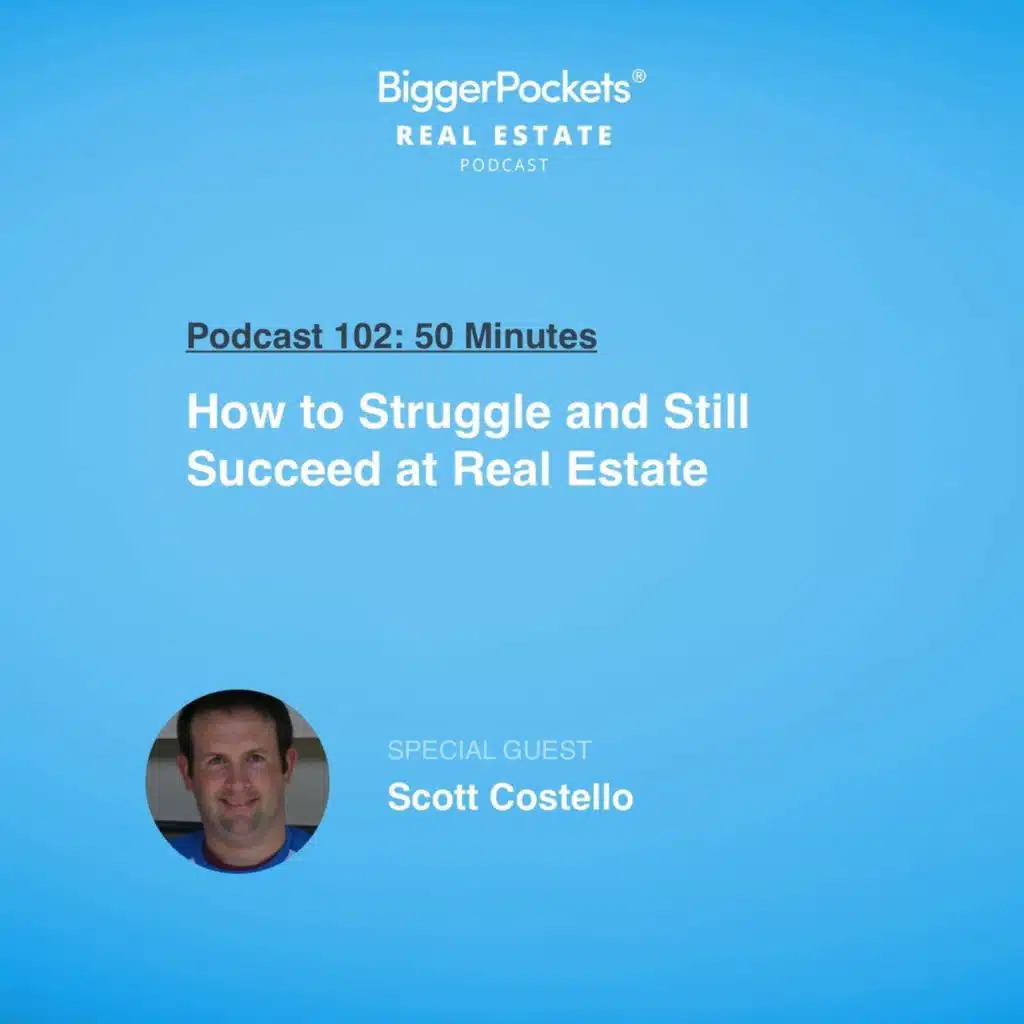 102: How to Struggle and Still Succeed at Real Estate with Scott Costello
