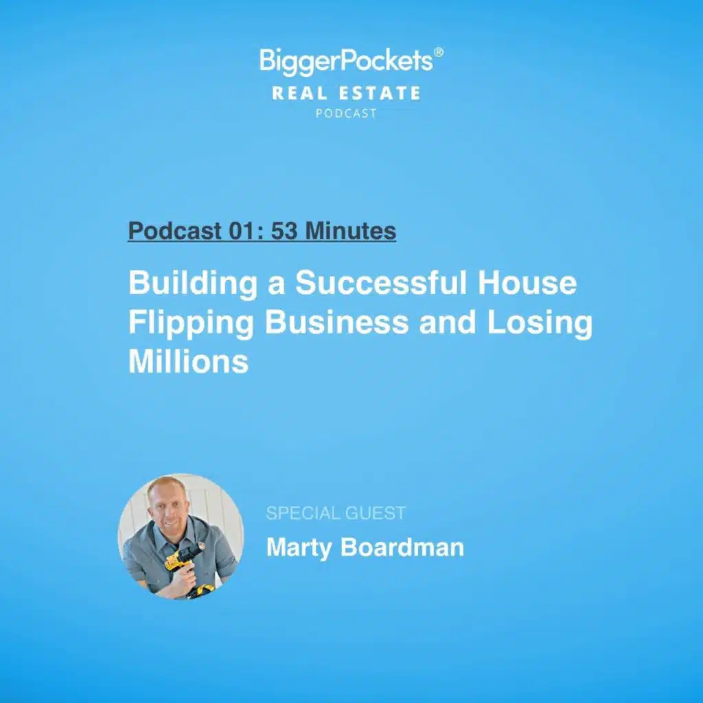 1:  Building a Successful House Flipping Business and Losing Millions with Marty Boardman