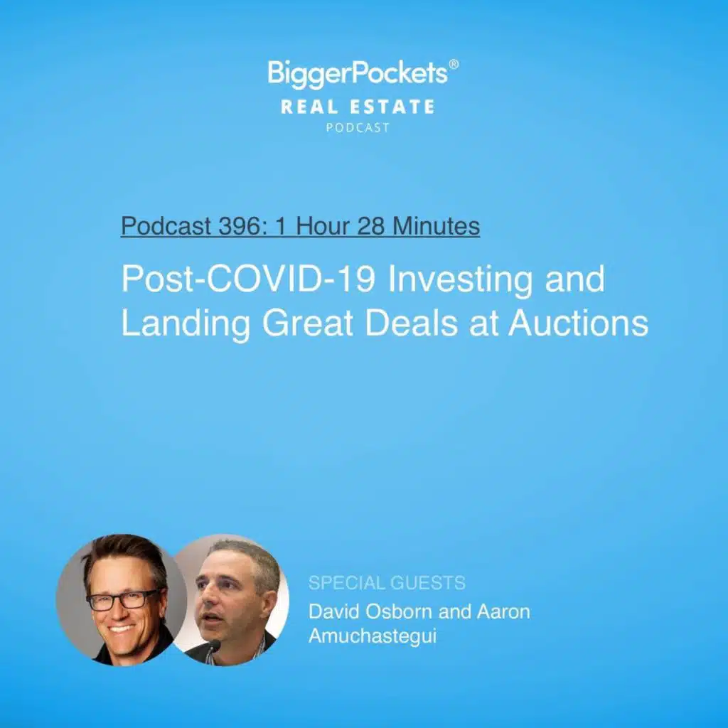 396: Post-COVID-19 Investing and Landing Great Deals at Auctions with David Osborn and Aaron Amuchastegui