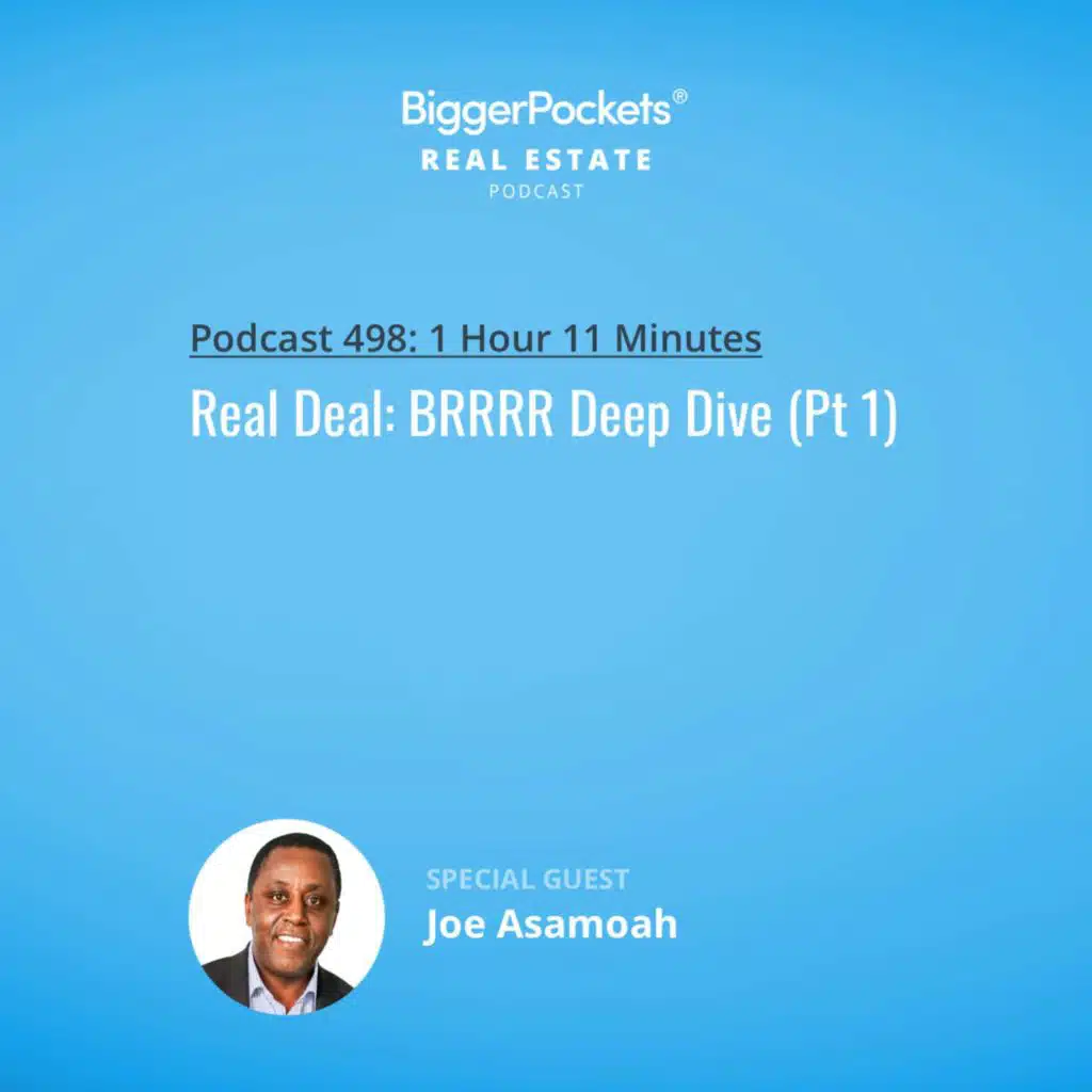 498: Real Deal: BRRRR Deep Dive w/ Joe Asamoah (Pt 1)