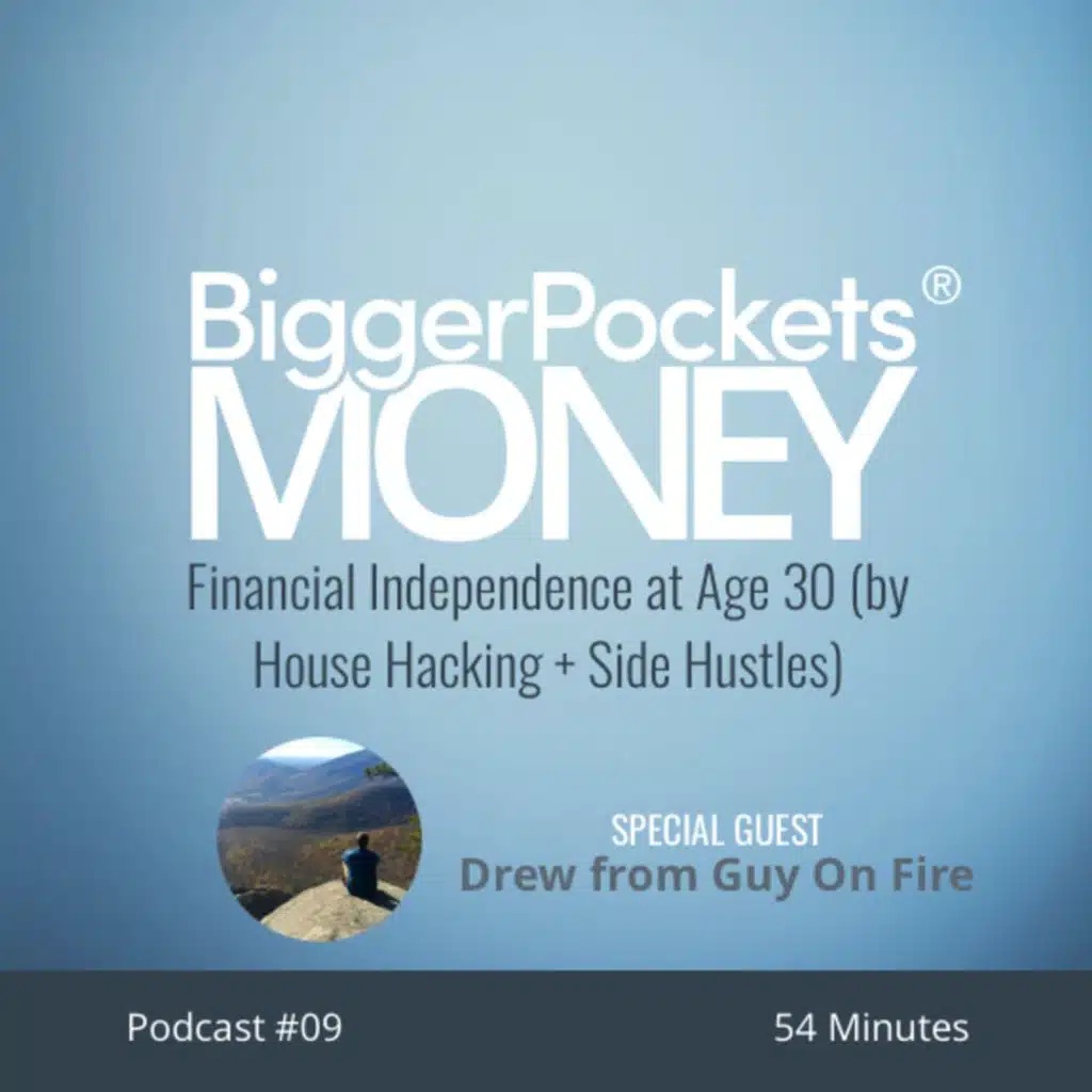 9: Financial Independence at Age 30 (by House Hacking + Side Hustles) with Drew from Guy On Fire