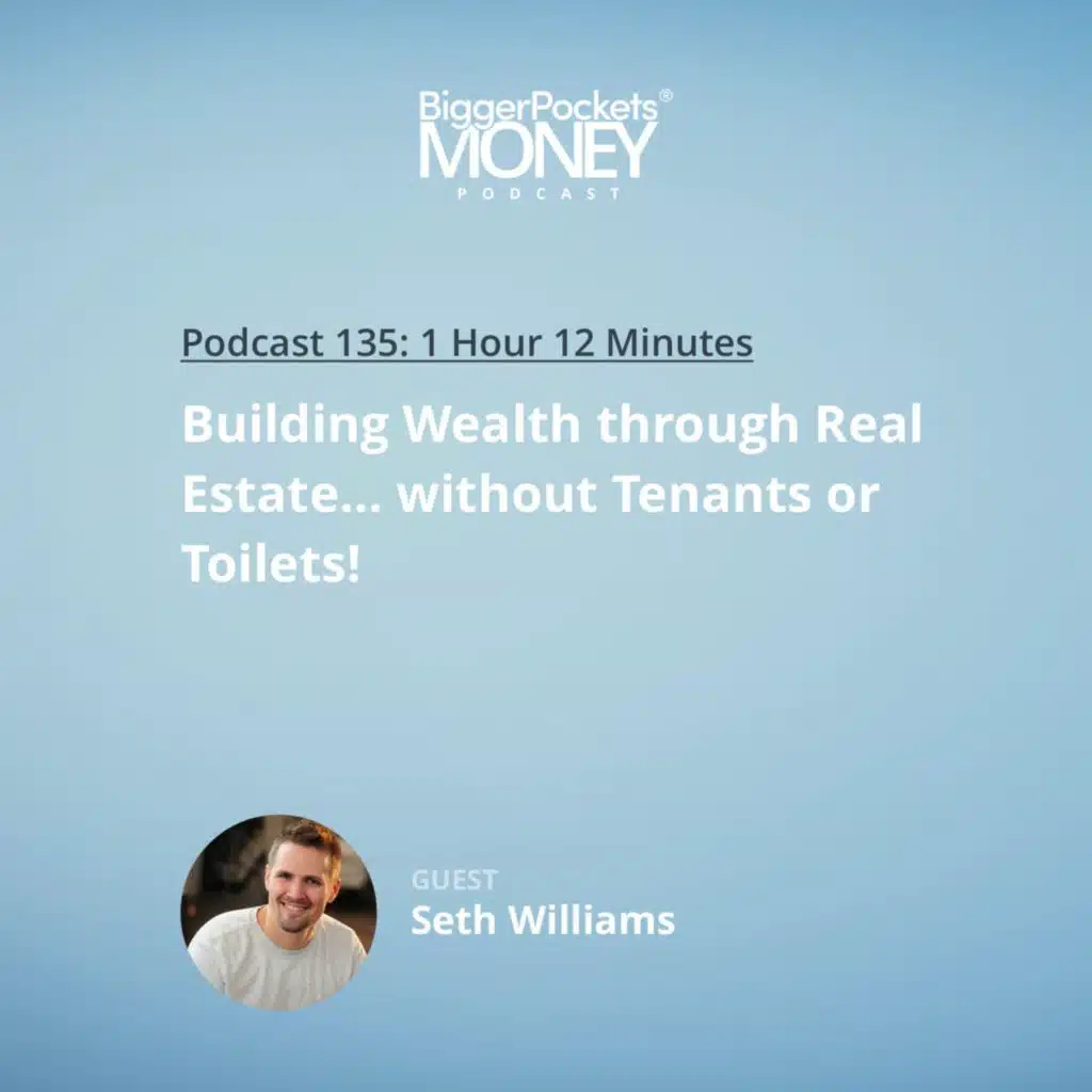 135: Building Wealth through Real Estate... without Tenants or Toilets! with Seth Williams
