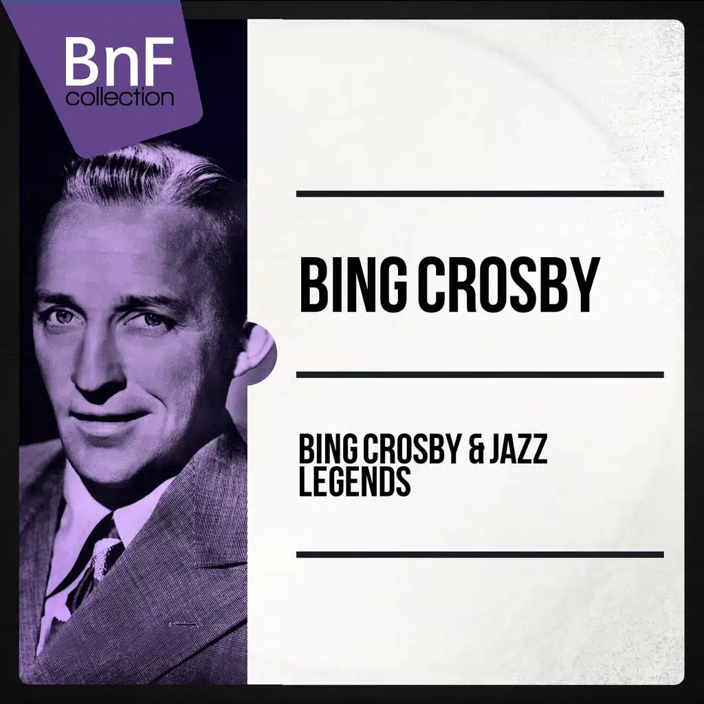 Bing Crosby & Jazz Legends (The Best Jazz Tracks of Bing Crosby and Friends)