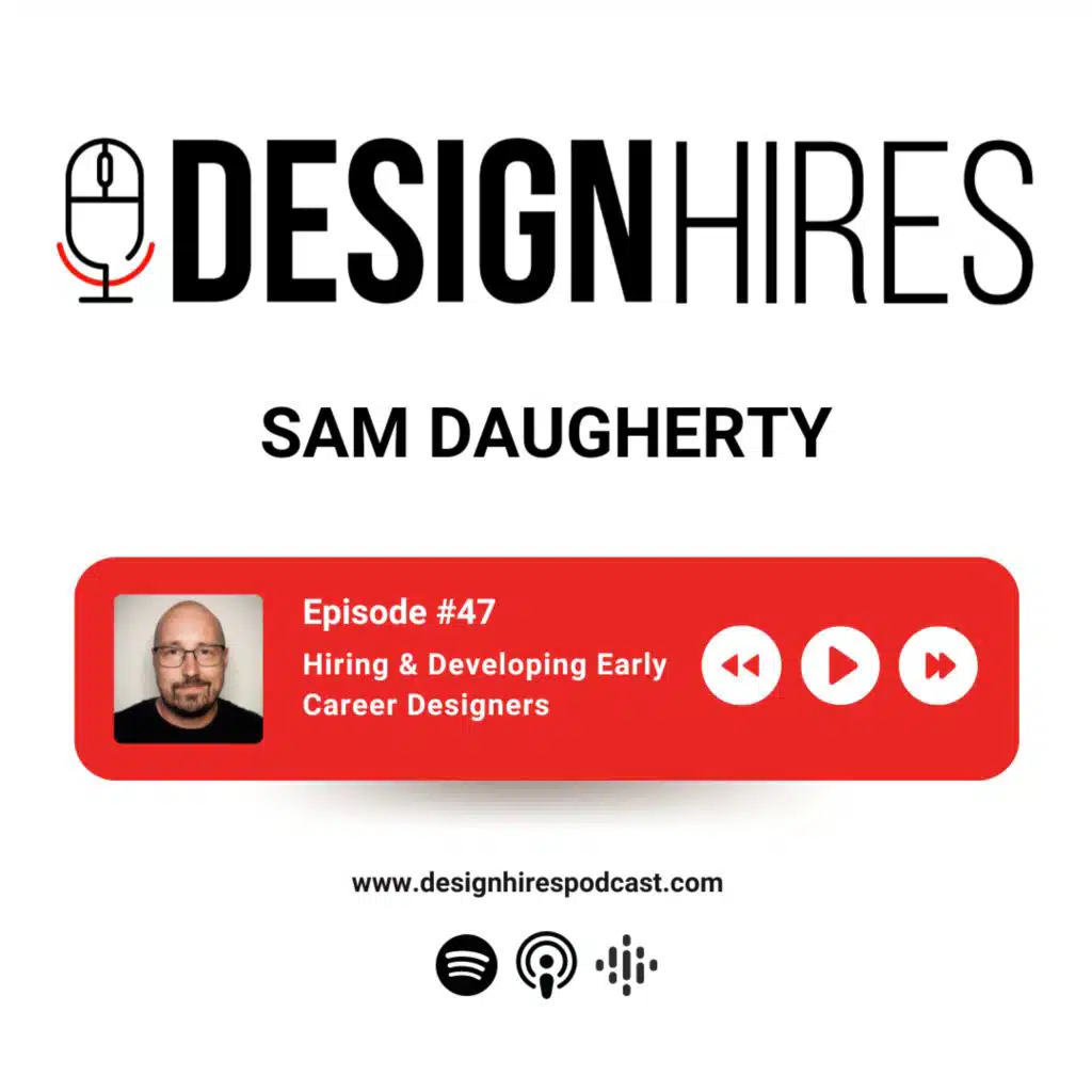 Hiring & Developing Early Career Designers with Sam Daugherty