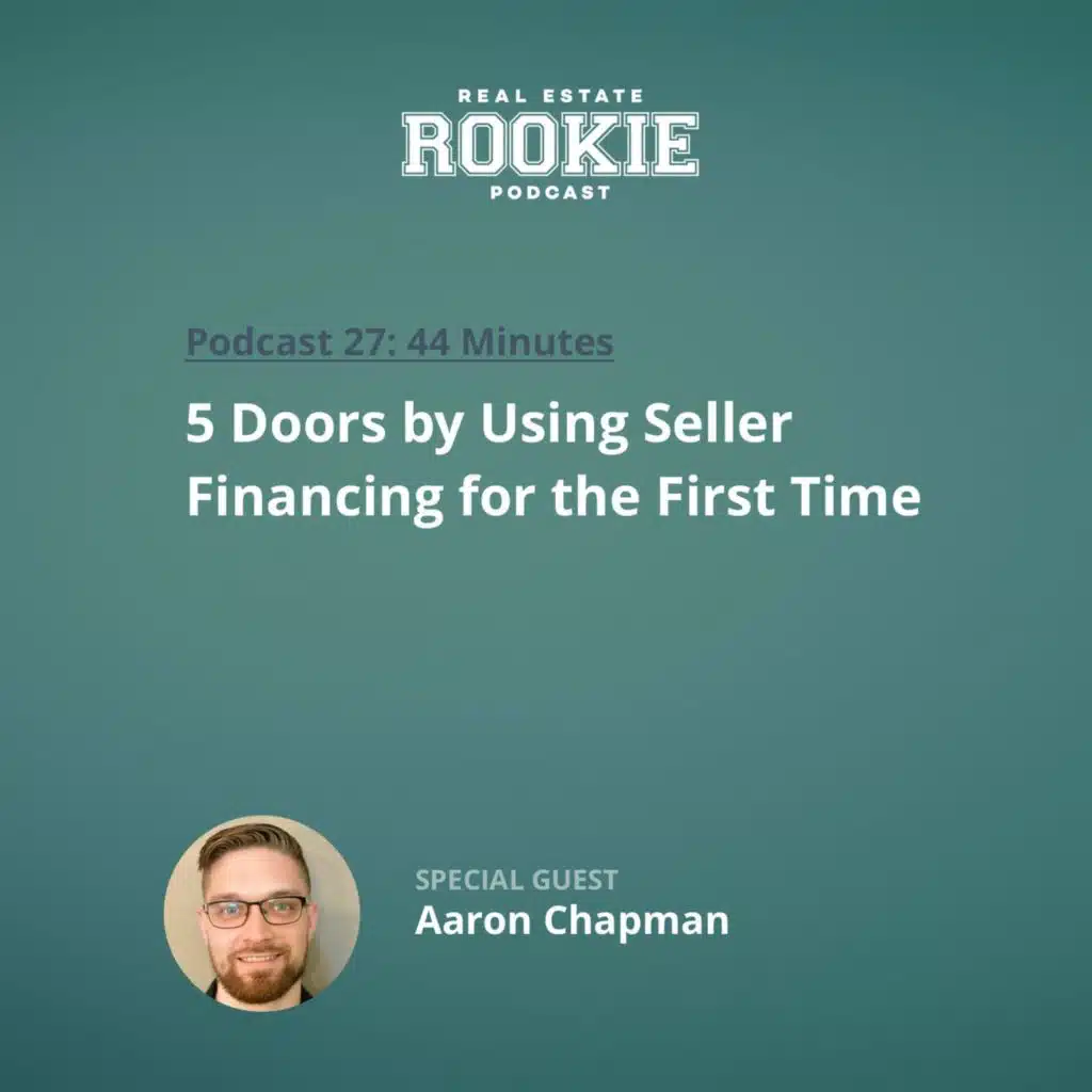 27: 5 Doors by Using Seller Financing for the First Time with Aaron Chapman