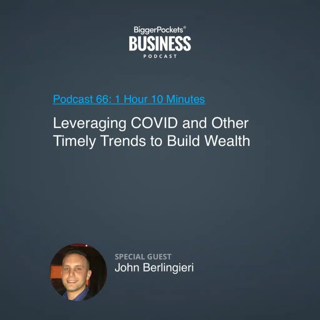 66: Leveraging COVID and Other Timely Trends to Build Wealth With John Berlingieri