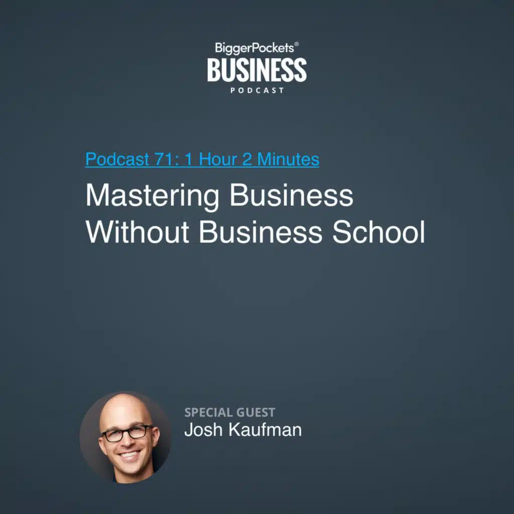 71: Mastering Business Without Business School With Josh Kaufman