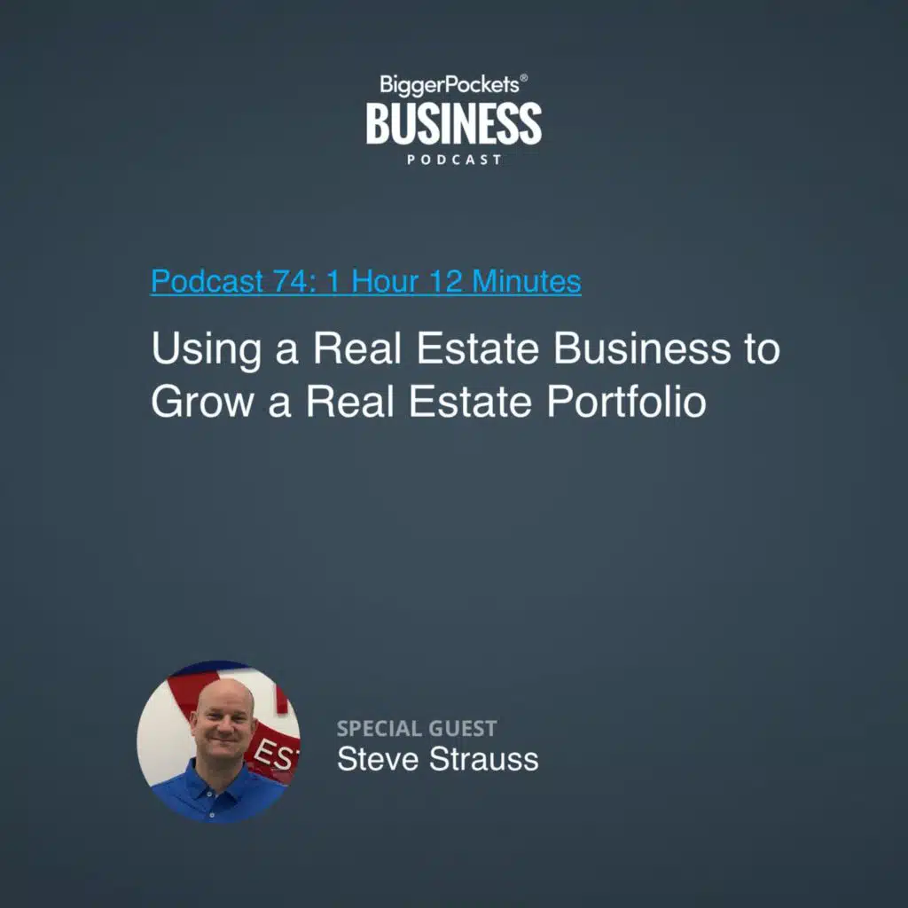 74: Using a Real Estate Business to Grow a Real Estate Portfolio With Steve Strauss