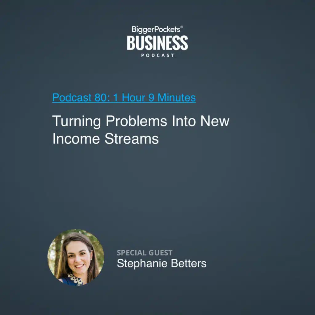 80: Turning Problems Into New Income Streams With Stephanie Betters