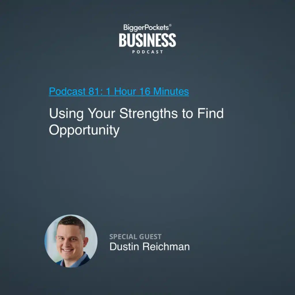 81: Using Your Strengths to Find Opportunity With Dustin Reichman