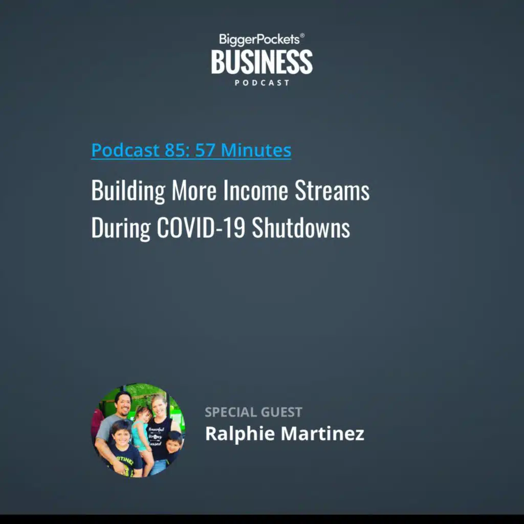 85: Building More Income Streams During COVID-19 Shutdowns with Ralphie Martinez