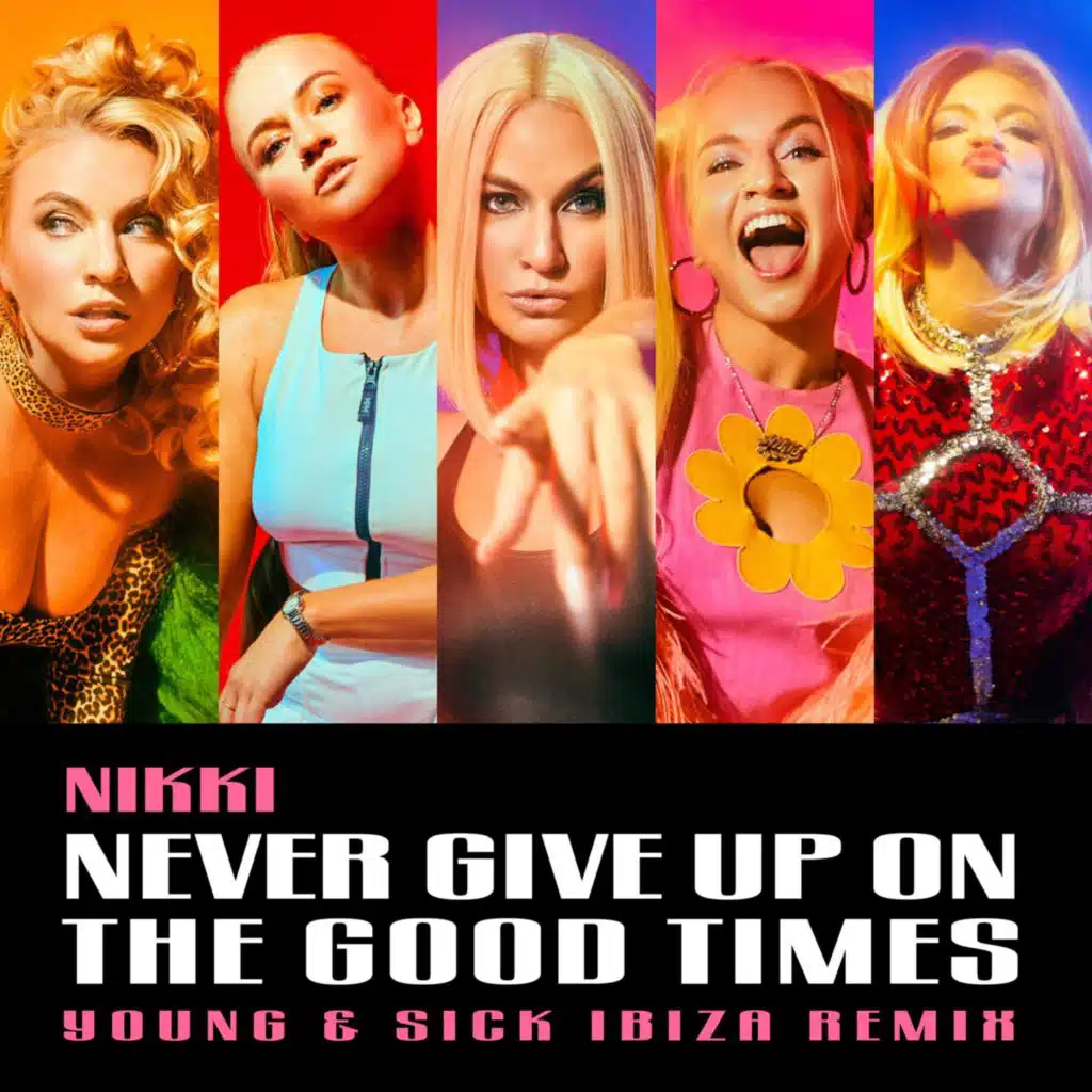NEVER GIVE UP ON THE GOOD TIMES (YOUNG & SICK IBIZA REMIX)