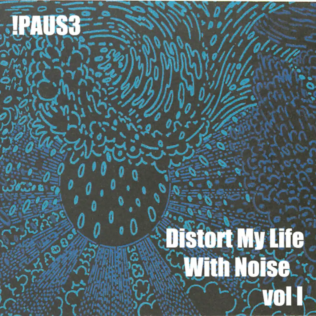 Distort My Life With Noise, Vol.1