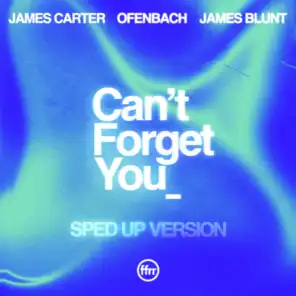 Can’t Forget You (feat. James Blunt) [Sped Up Version] [feat. sped up nightcore]