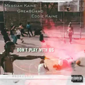 Dont Play With Us (feat. GREA8GAWD & Eddie Kaine)