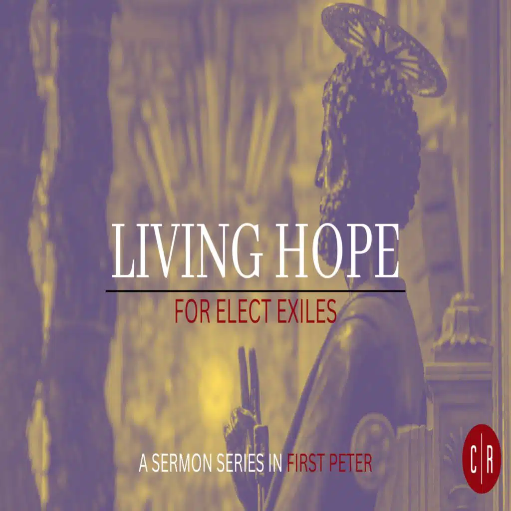 Living Hope For Elect Exiles: 1 Peter 1:13-21 - Living By Hope