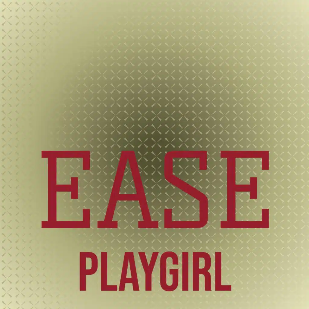 Ease Playgirl