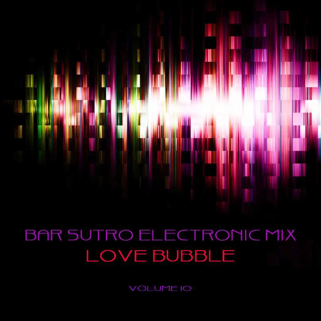 Bar Sutro Electronica Mix: Love Bubble, Vol. 10