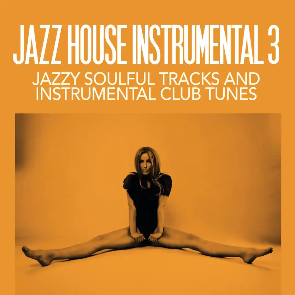 Jazz House Instrumental Volume 3 (Jazzy Soulful Tracks And Instrumental Club Tunes)