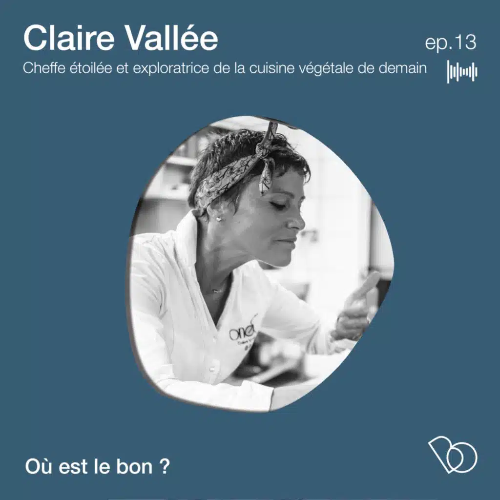 #13 - Claire Vallée - Cheffe étoilée et exploratrice de la cuisine végétale de demain