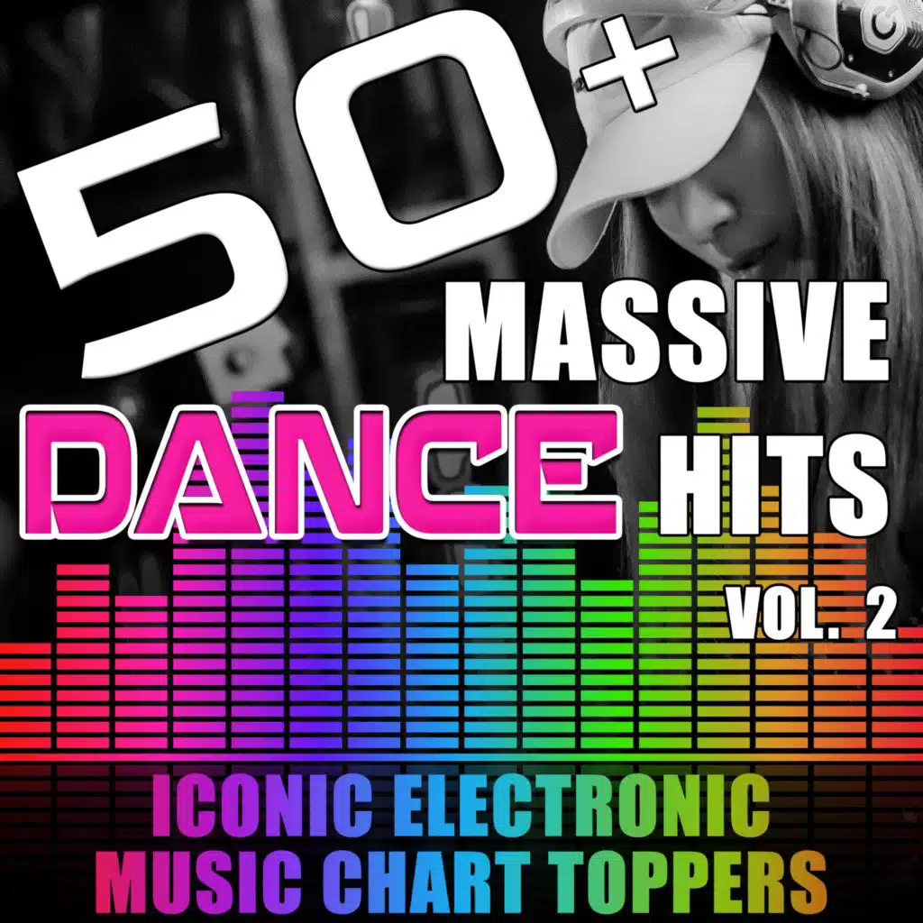 50+ Massive Dance Hits, Vol. 2 (Iconic Electronic Music Chart Toppers)