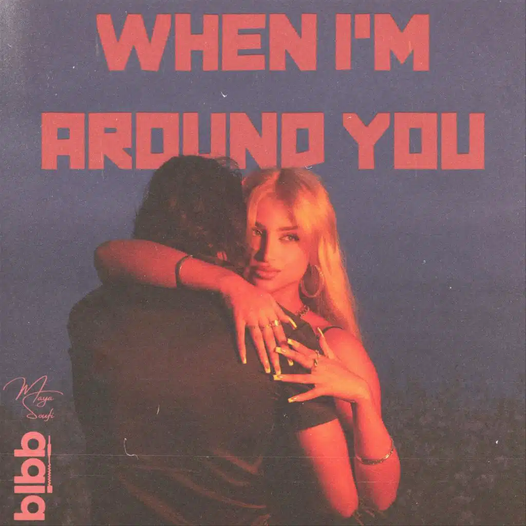 WHEN I’M AROUND YOU