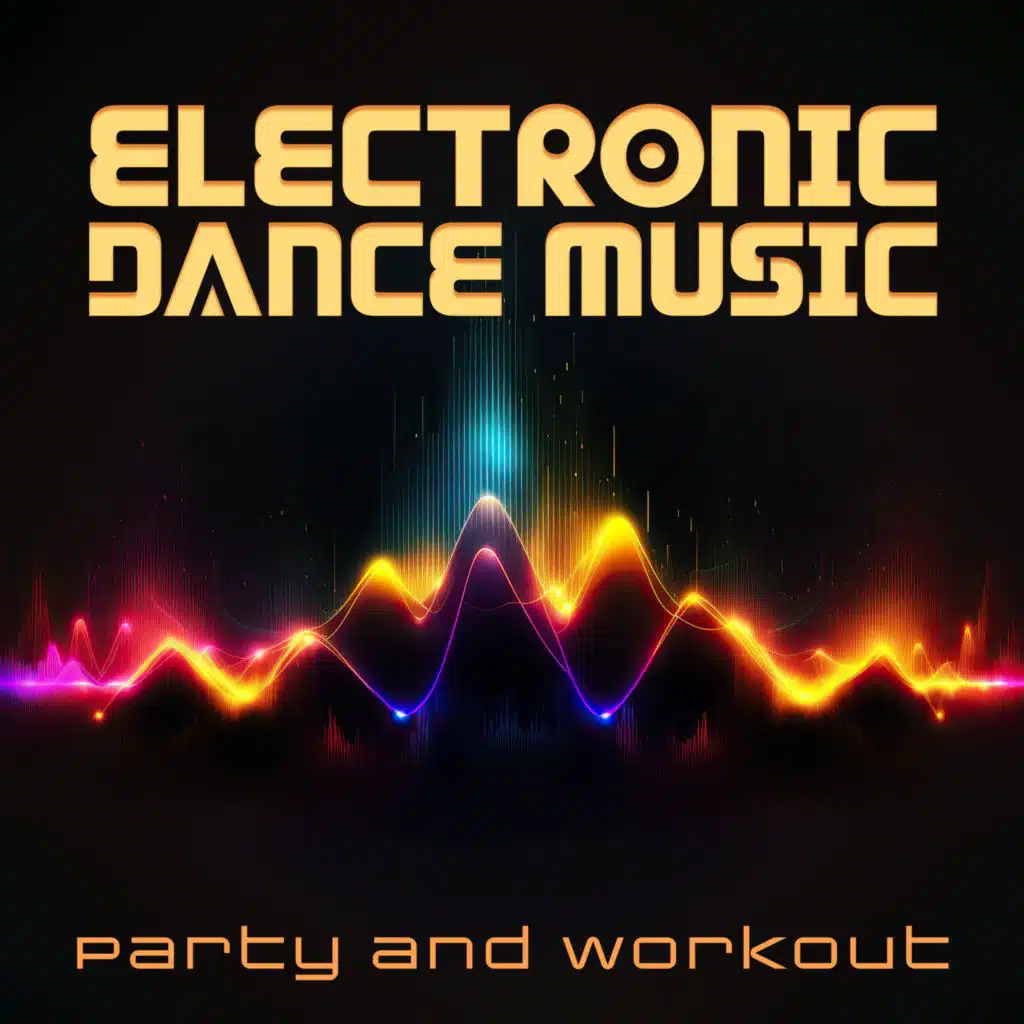 Electronic Dance Music (Upbeat and Energetic EDM for Party and Workout)