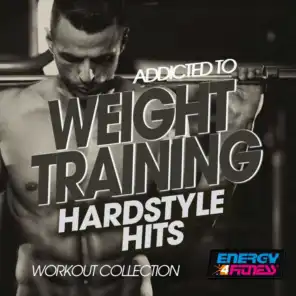 Addicted to Weight Training Hardstyle Hits Workout Collection