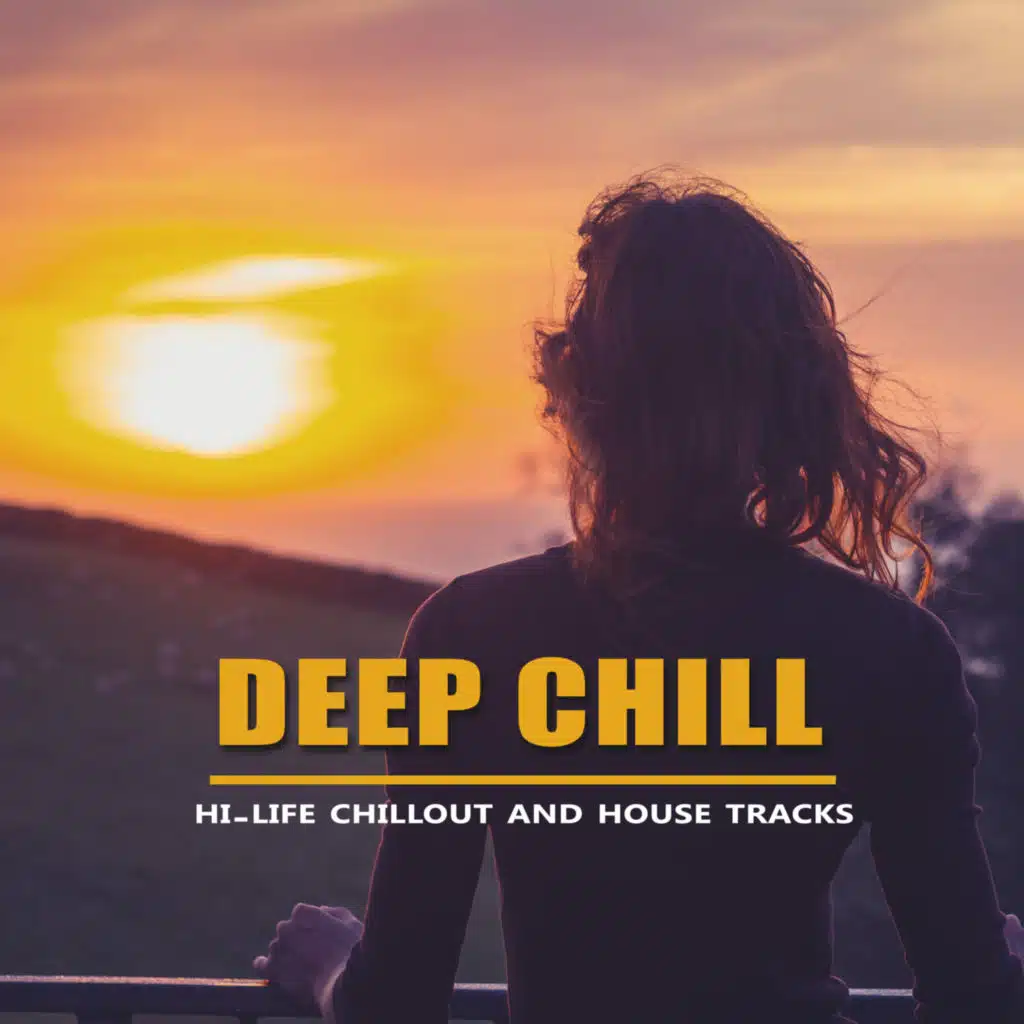 Deep Chill - Hi-life Chillout and House Tracks
