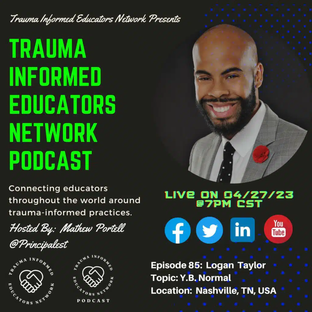 Episode #85:  Logan Taylor - Trauma Informed Educators Network Podcast