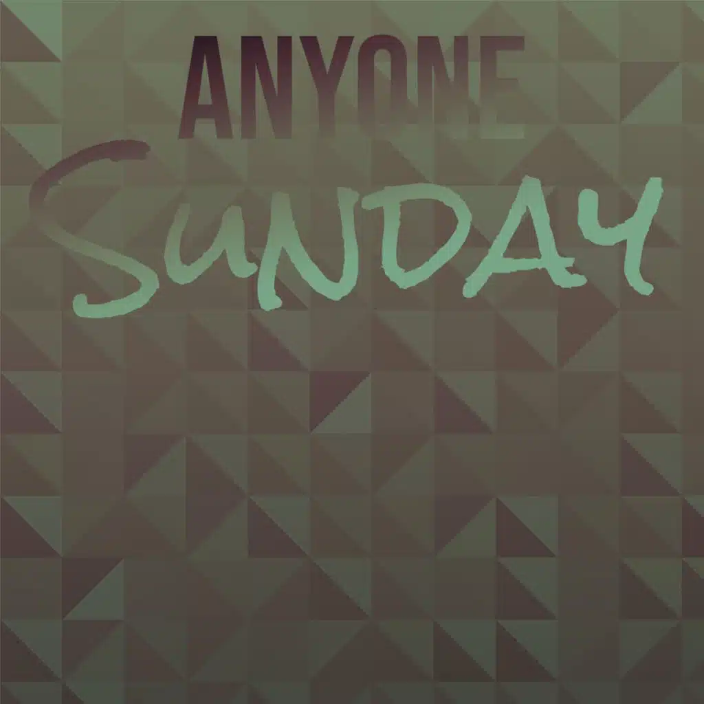Anyone Sunday
