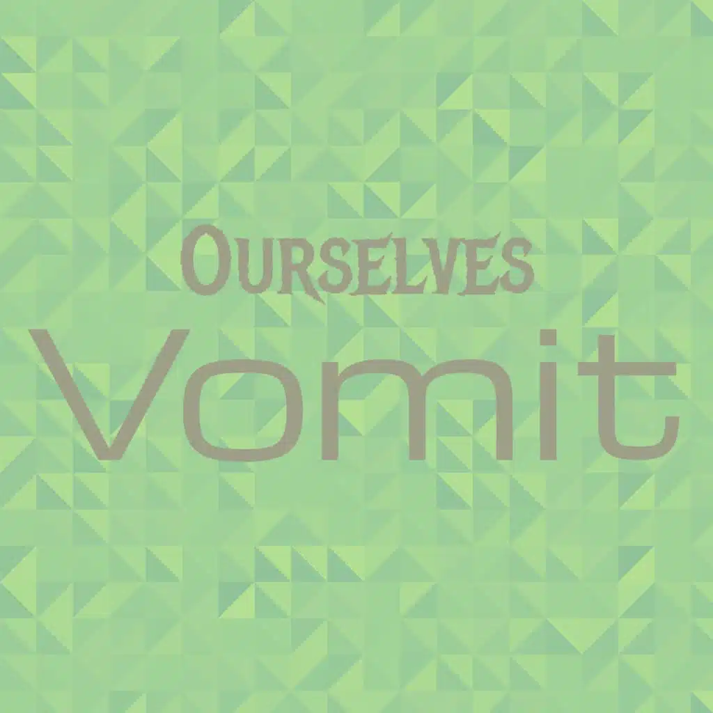 Ourselves Vomit