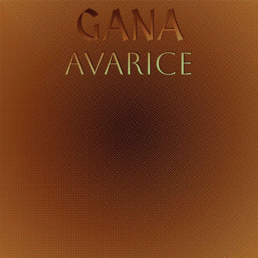 Gana Avarice
