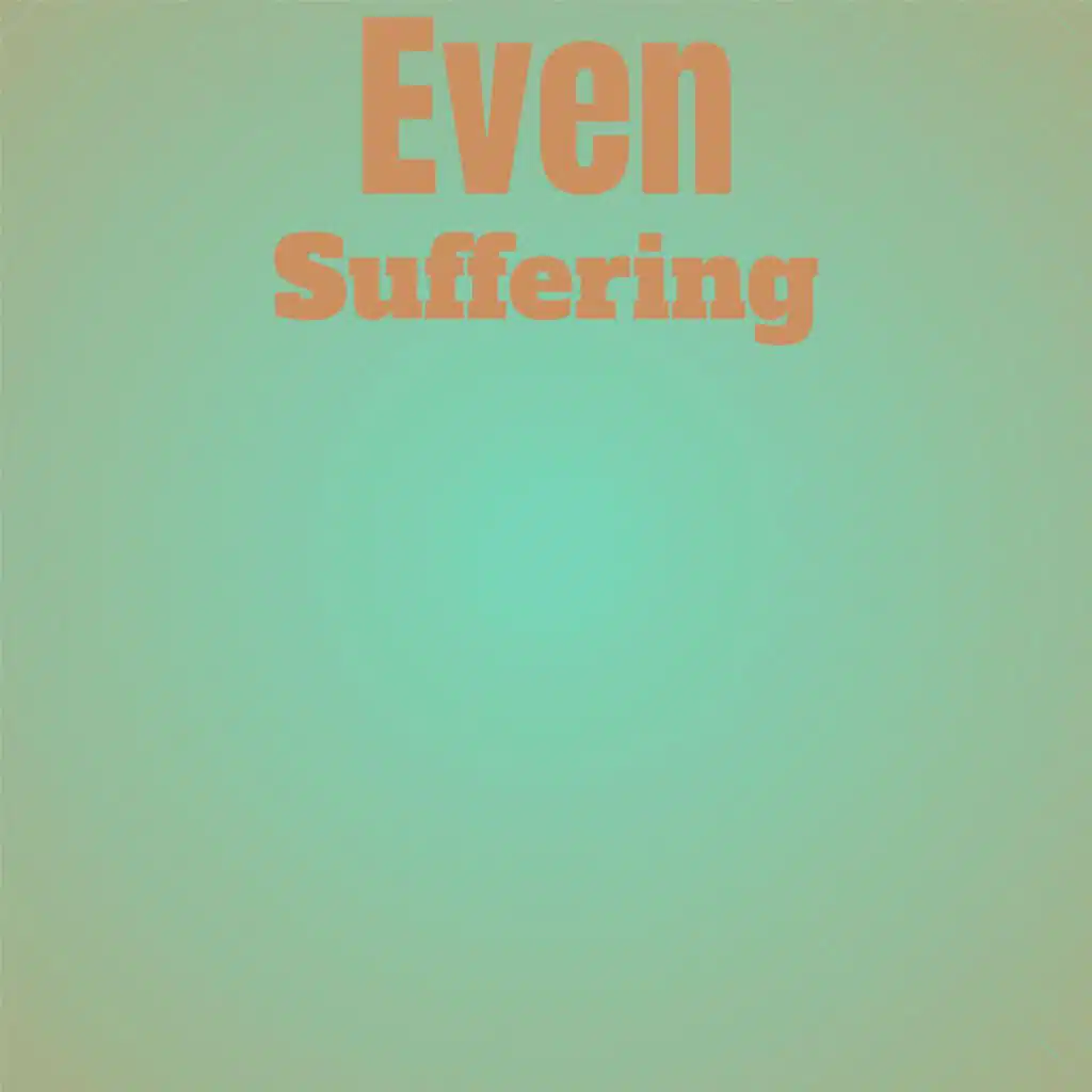 Even Suffering