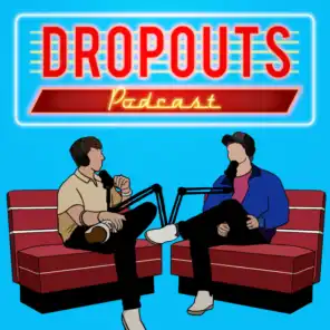 I accidentally told them the truth when I was drunk... Dropouts #62