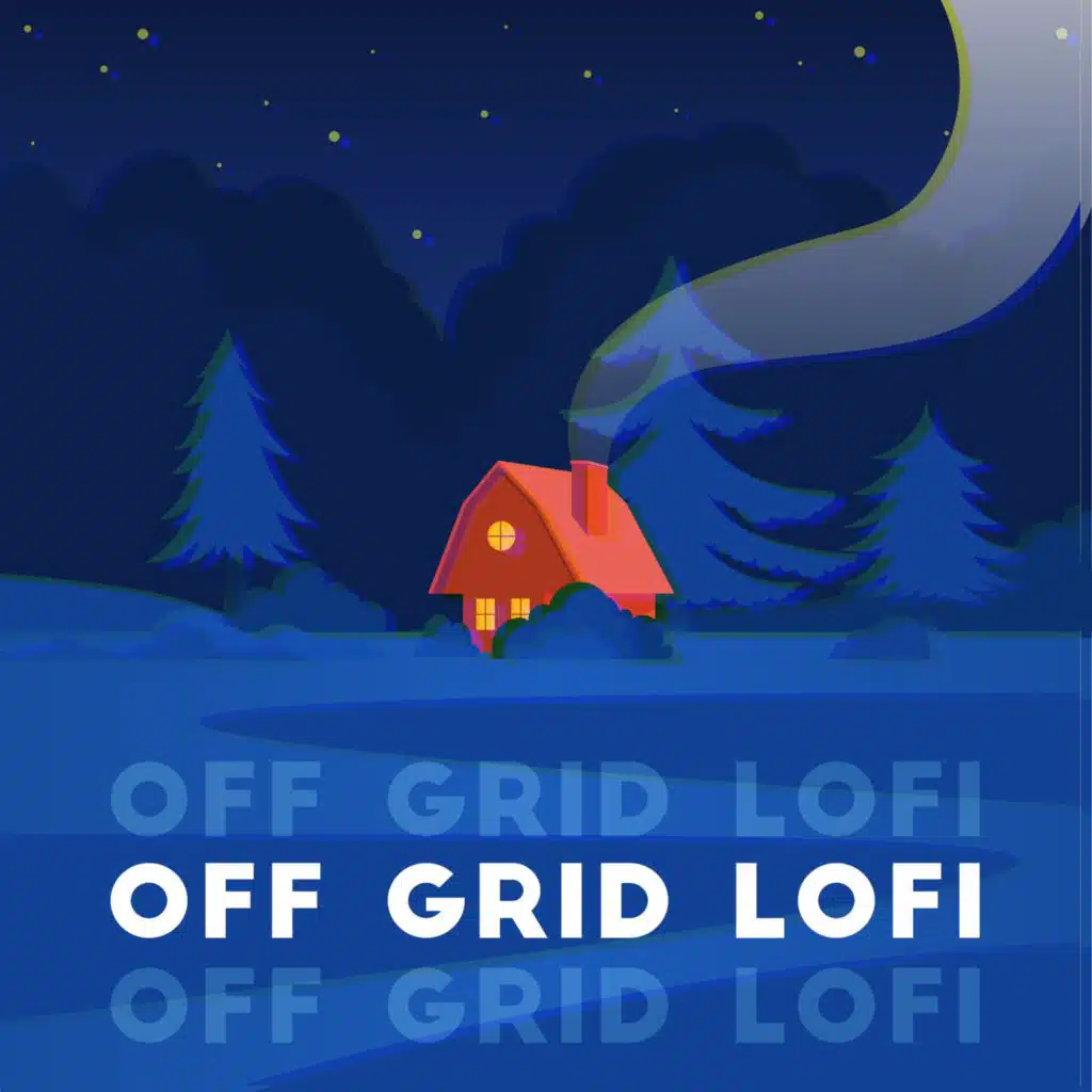 Off Grid Lofi (Cozy Cabin in the Woods, Carefree Lofi Beats)