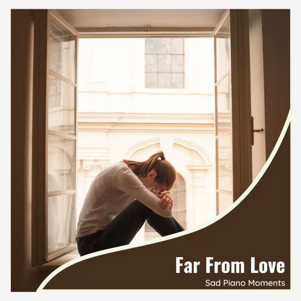 Far From Love - Sad Piano Moments
