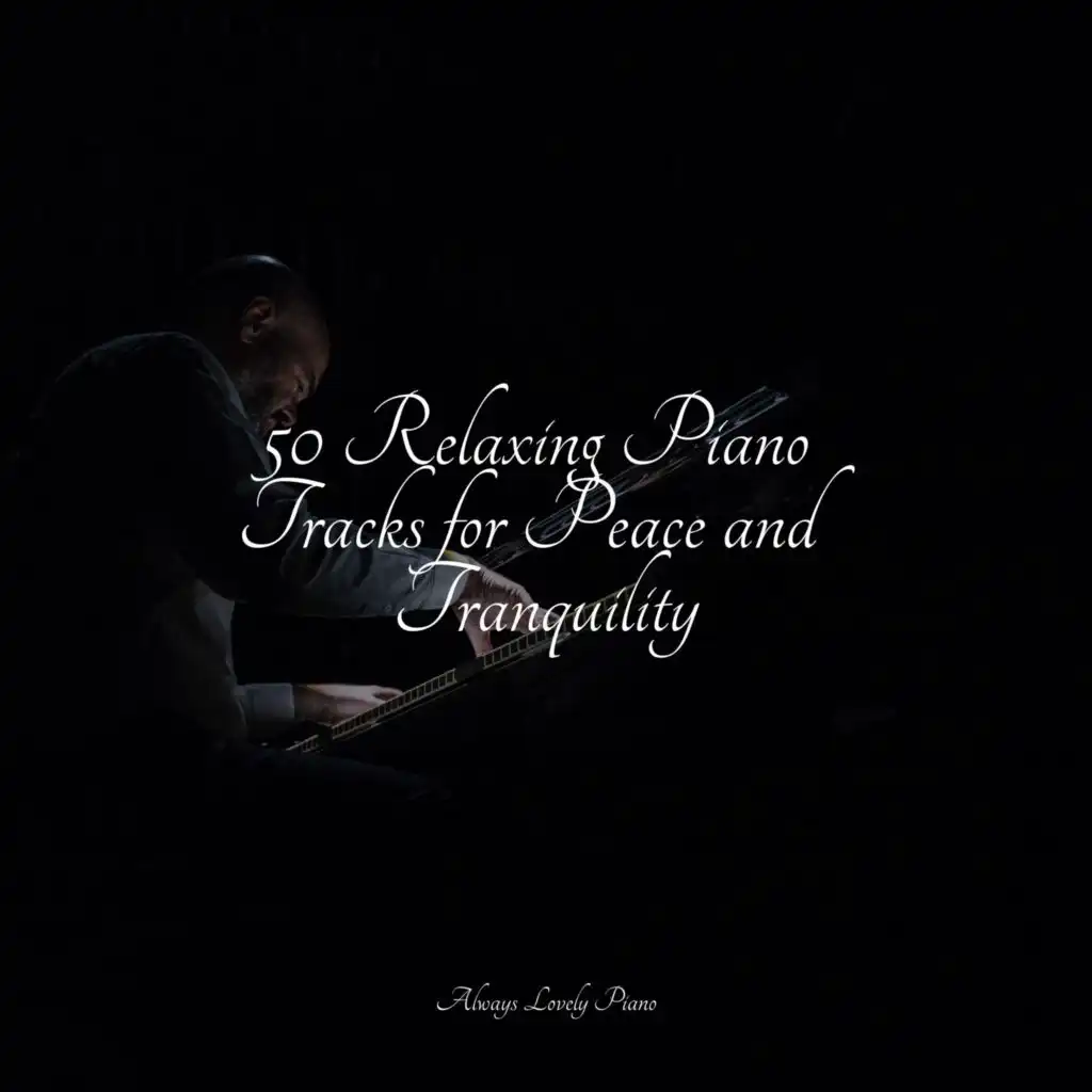 50 Relaxing Piano Tracks for Peace and Tranquility