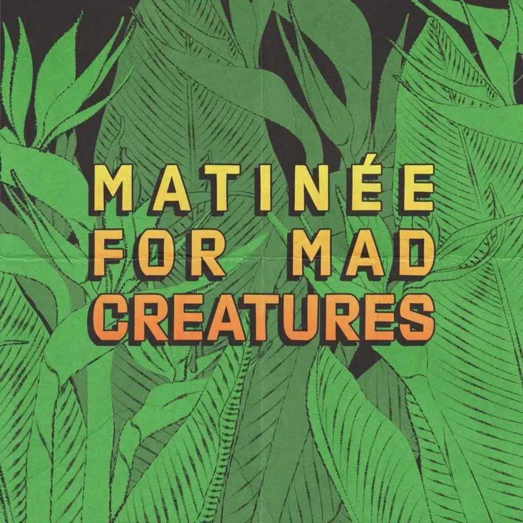 Matinée for Mad Creatures