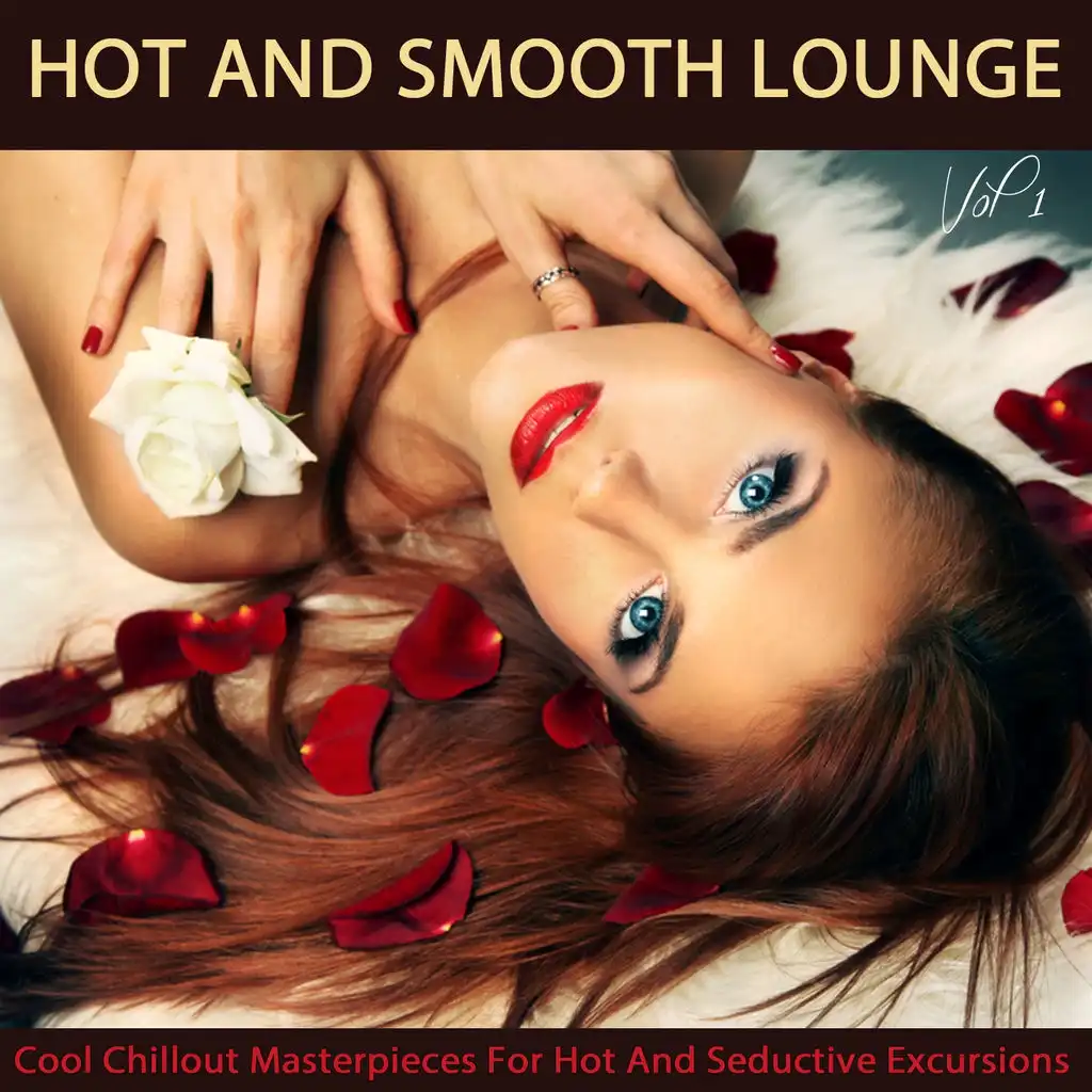 Hot And Smooth Lounge, Vol.1 (Cool Chillout Masterpieces for Hot and Seductive Excursions)