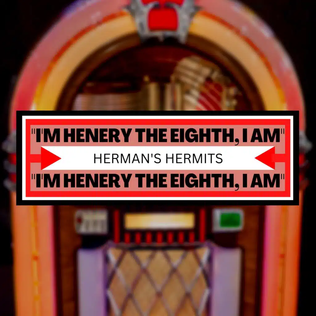I'm Henery the Eighth, I Am