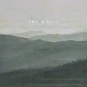 Sad x Hill