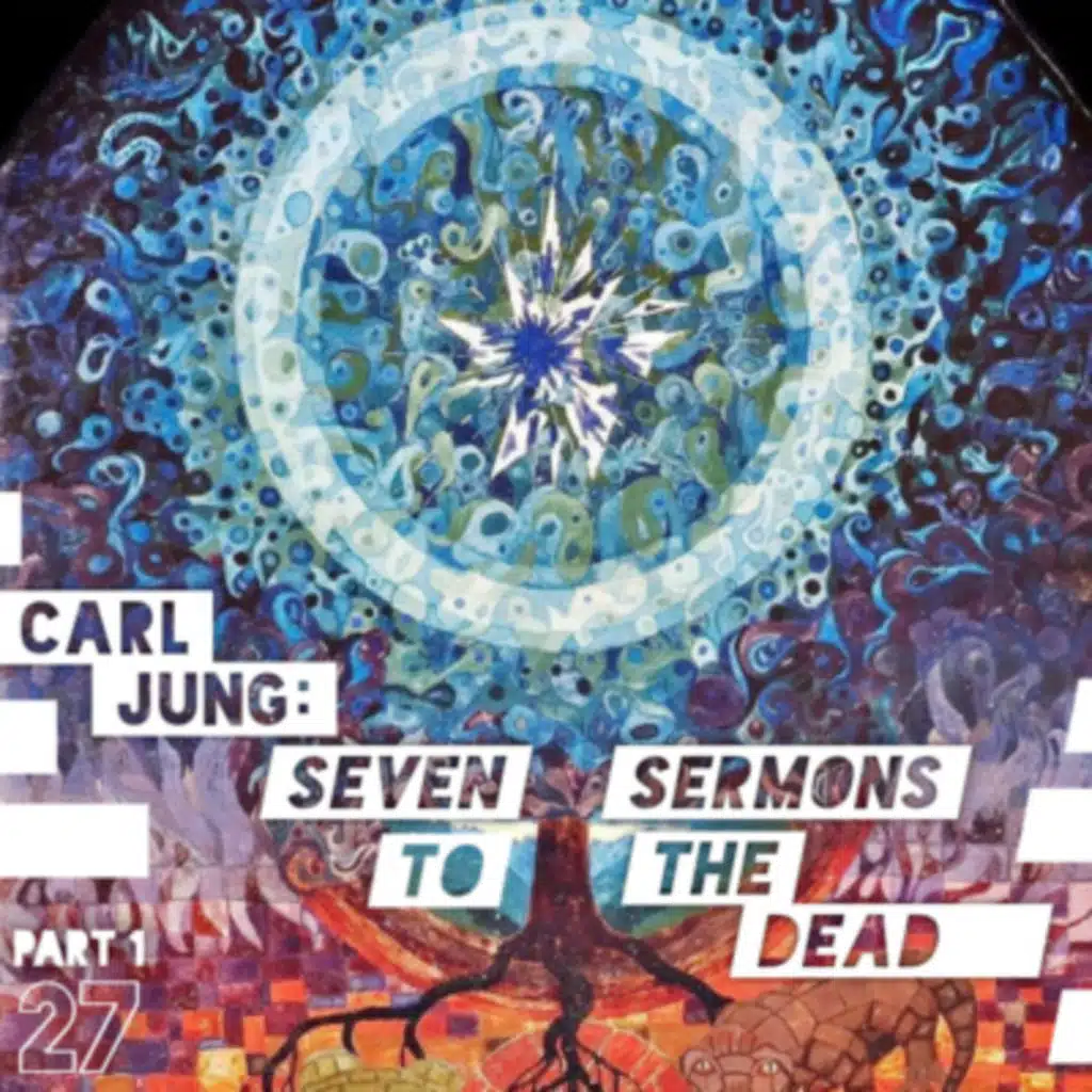 27: Carl Jung • Seven Sermons to the Dead (Part I)