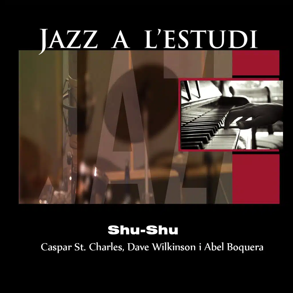 Jazz a l'Estudi: Shu-Shu (feat. Caspar St. Charles, Dave Wilkinson & Abel Boquera)